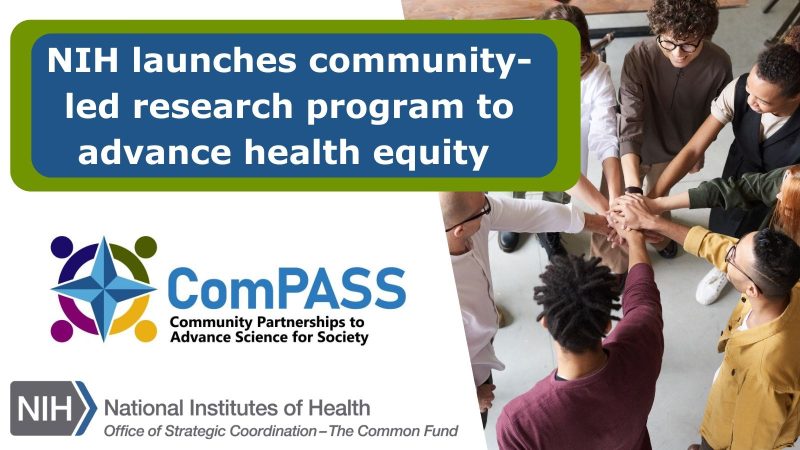 NCI Center for Cancer Training: The NIH Common Fund has launched their community-led research program, NIHComPASS, which aims to advance health equity