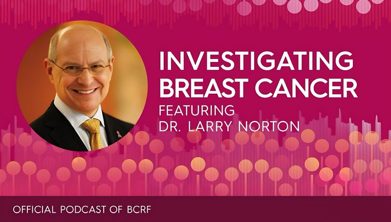 Doctor Larry Norton looks back on the progress and promise of research. – The Breast Cancer Research Foundation