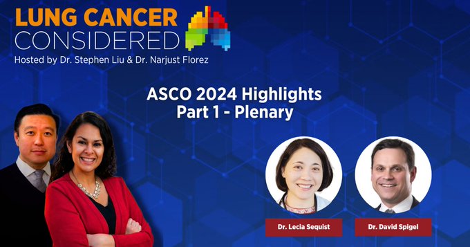 Stephen V Liu: ASCO24 highlights with Drs. Lecia Sequist and David R. Spigel