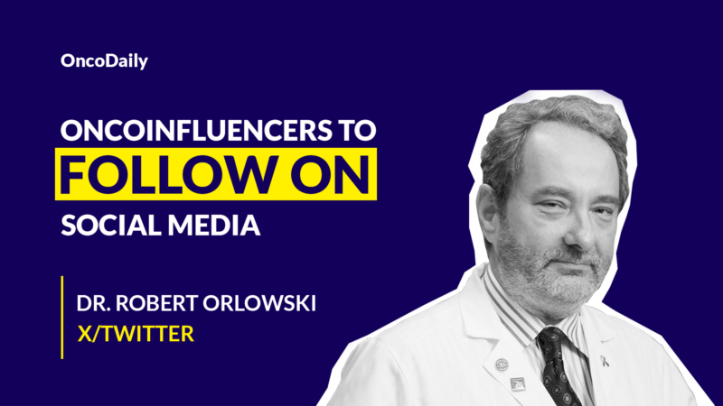 Oncoinfluencers to Follow on Social Media: Dr. Robert Orlowski