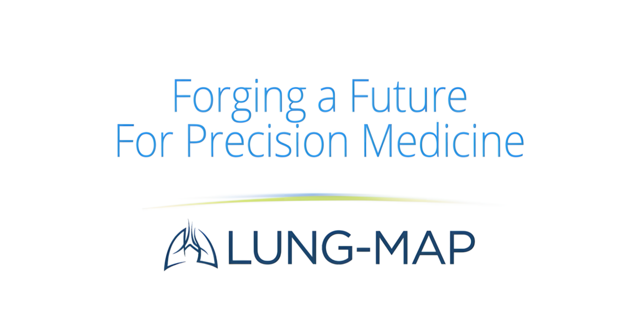Forging a Future For Precision Medicine – Lung MAP
