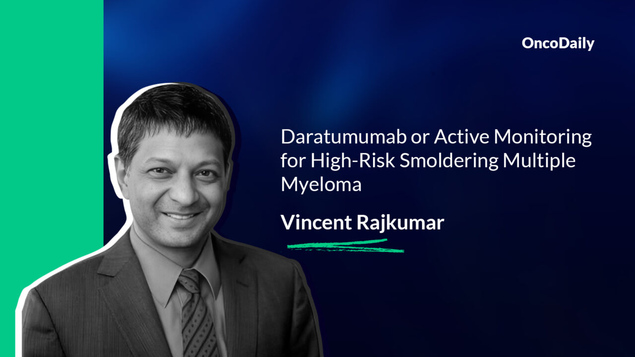 Vincent Rajkumar: Paradigm changing AQUILA randomized trial in high risk smoldering myeloma