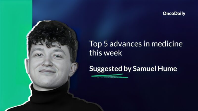 Top 5 advances in medicine this week suggested by Samuel Hume