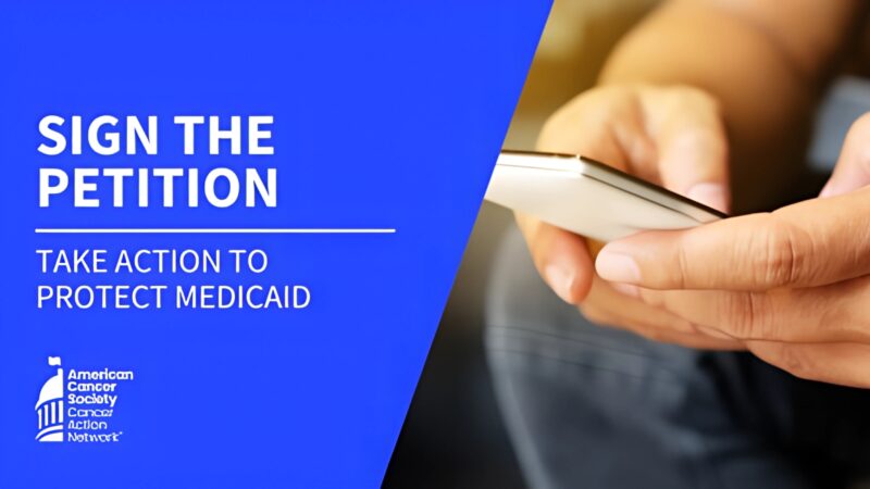 American Cancer Society Cancer Action Network – Oppose cuts to Medicaid and help save more lives from cancer