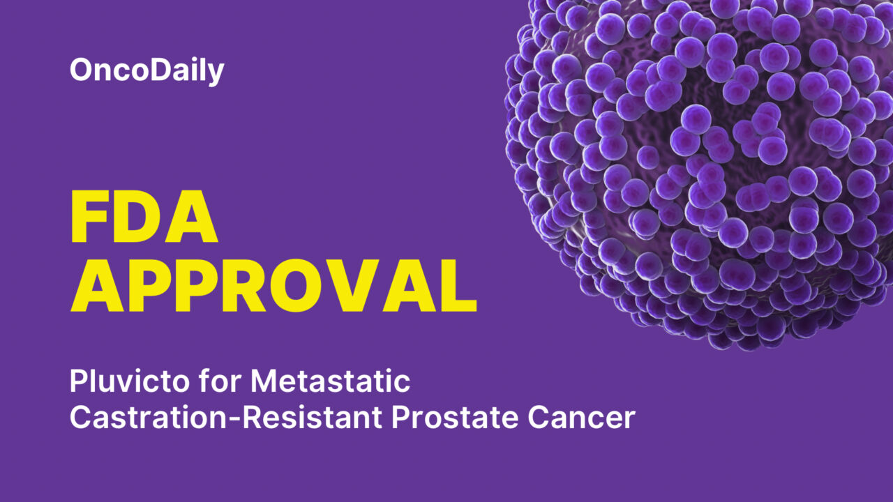 FDA Approved Pluvicto (177Lu-PSMA-617) for Metastatic Castration-Resistant Prostate Cancer