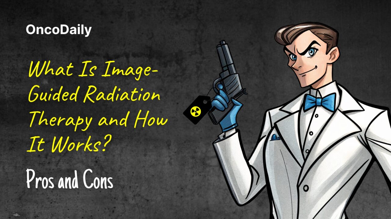What Is Image-Guided Radiation Therapy and How It Works? Pros and Cons