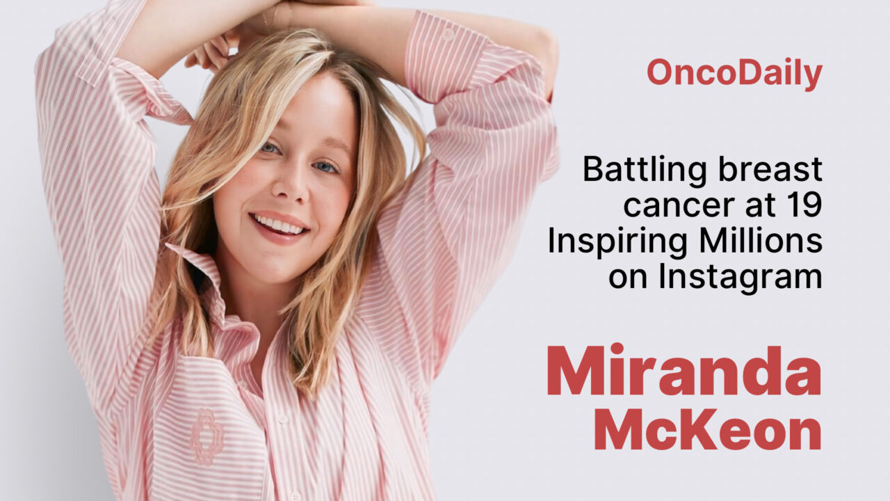 Miranda McKeon: Battling Breast Cancer at 19, Inspiring Millions on Instagram
