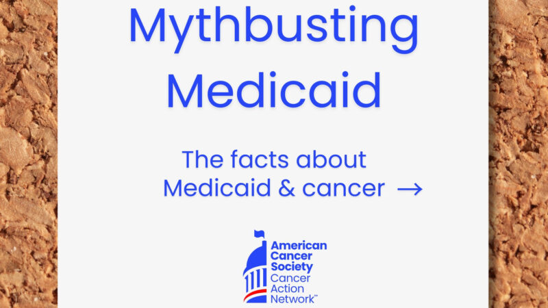 ACS CAN – The Facts about Medicaid and Cancer