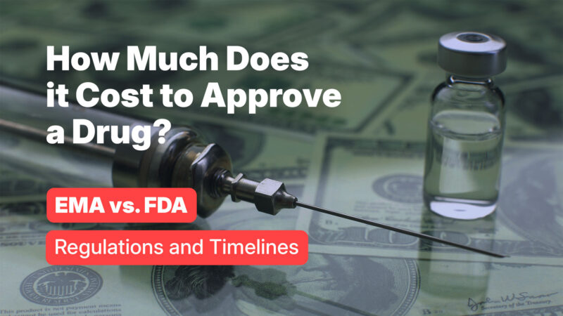 How Much Does it Cost to Approve a Drug? EMA vs. FDA Regulations and Timelines