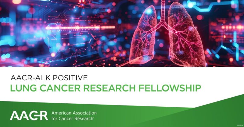 AACR-ALK Positive Lung Cancer Research Fellowship Offers $130,000 for Postdoctoral Researchers