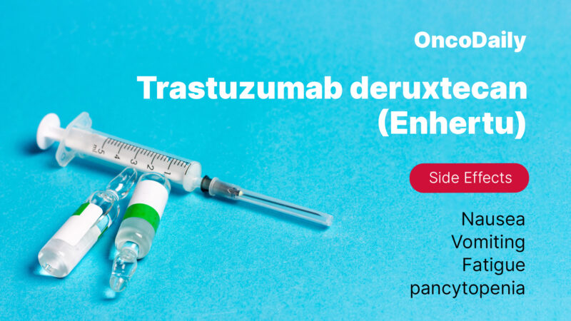 Trastuzumab deruxtecan (Enhertu) side effects OncoDaily