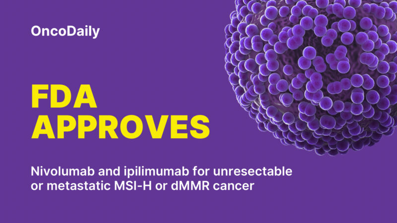 FDA Approves Nivolumab and Ipilimumab for Unresectable or Metastatic MSI-H or dMMR Colorectal Cancer: CheckMate 8HW trial results