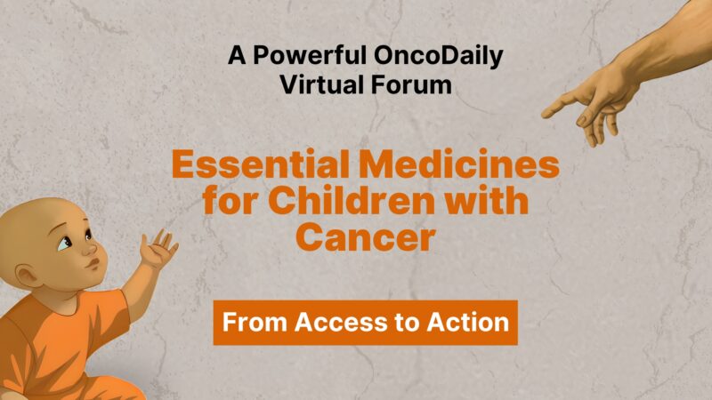 Essential Medicines for Children with Cancer: From Access to Action – A Powerful OncoDaily Virtual Forum