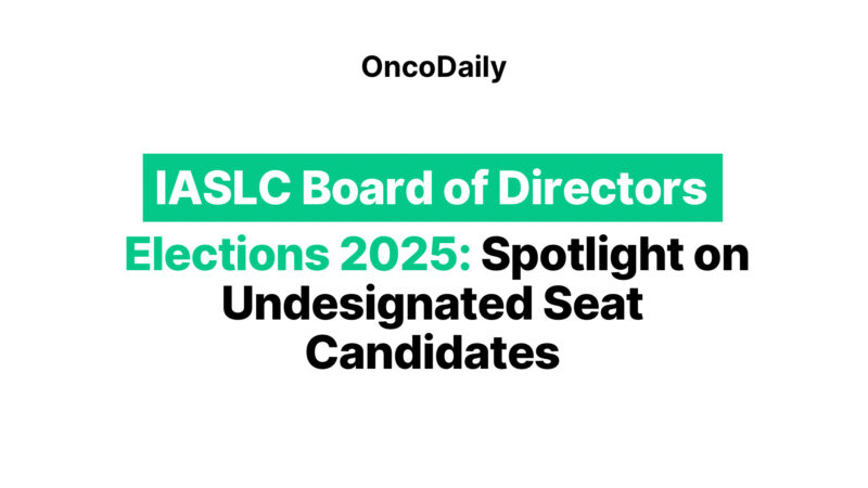 IASLC Board of Directors Elections 2025: Spotlight on Undesignated Seat Candidates