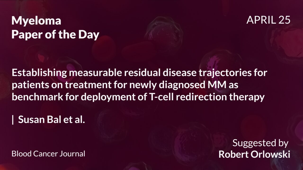 Myeloma Paper of the Day, April 25th, suggested by Robert Orlowski
