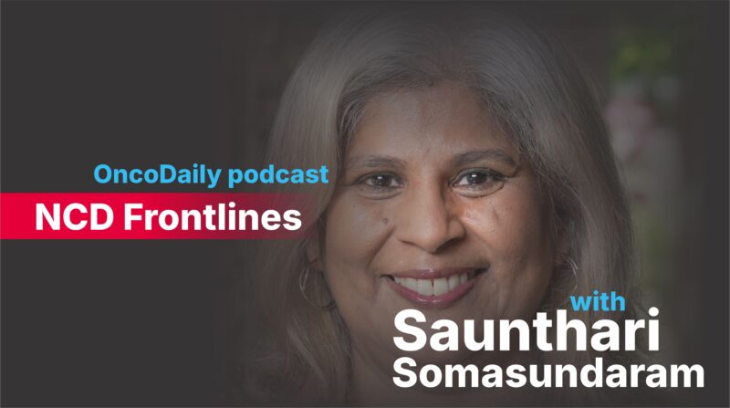 NCD Frontlines with Saunthari Somasundaram | A New OncoDaily Podcast – Coming Soon