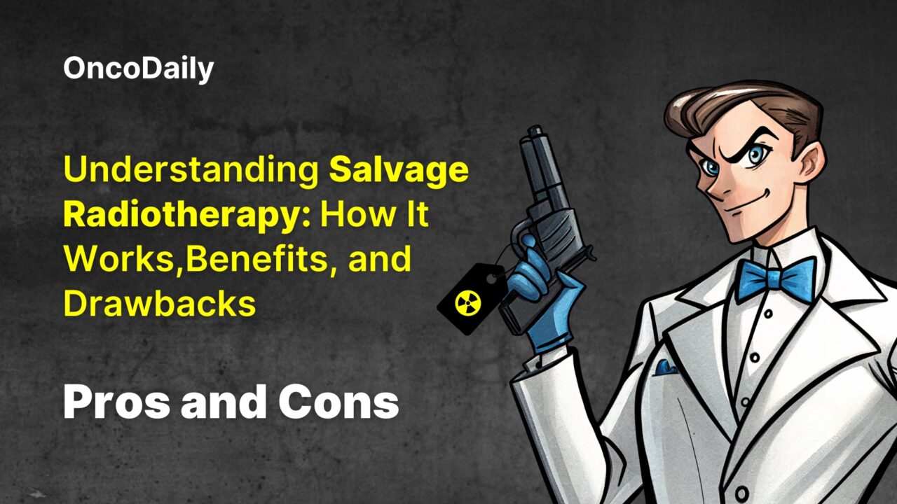 Understanding Salvage Radiotherapy: How It Works, Benefits, and Drawbacks