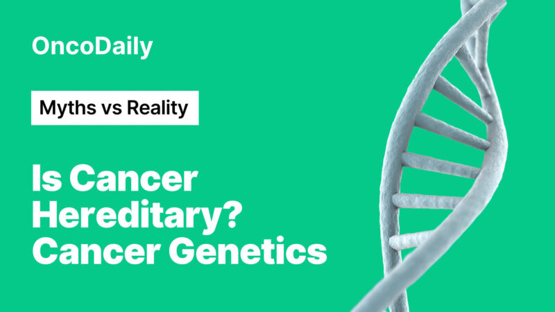 Is Cancer Hereditary? Myths and Facts about Cancer Genetics
