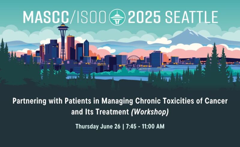 MASCC25 “Partnering with Patients in Managing Chronic Toxicities of Cancer and Its Treatment” Workshop