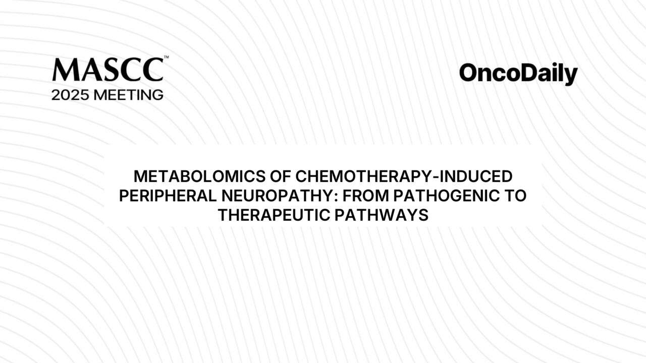 MASCC 2025 Highlights: Metabolomic Signatures May Predict CBD Response in Cancer Survivors with CIPN