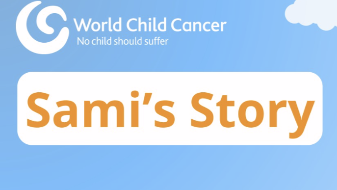 A Child’s Journey Through Cancer Care: Sami’s Story – World Child Cancer