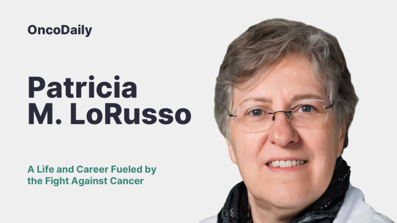 Patricia M. LoRusso: A Life and Career Fueled by the Fight Against Cancer