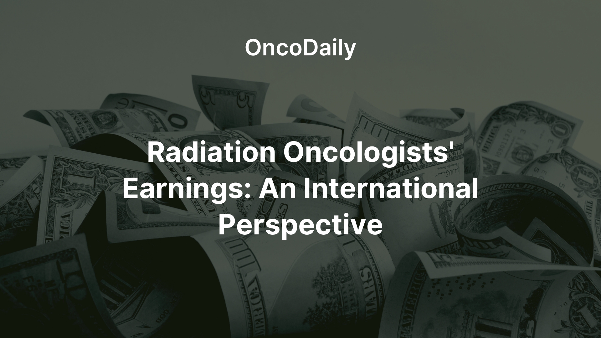 Radiation Oncologists’ Salaries: An International Perspective