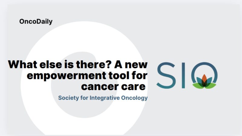 What else is there? A New Empowerment Tool for Cancer Care – Society for Integrative Oncology