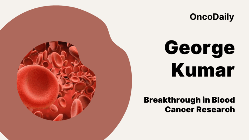 George Kumar: Breakthrough in Blood Cancer Research