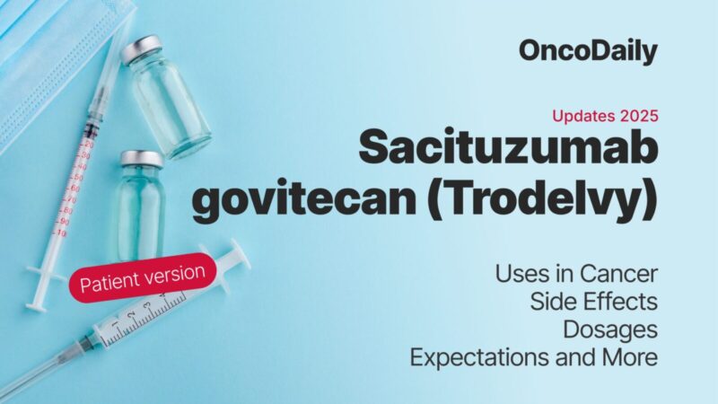Sacituzumab Govitecan (Trodelvy): What Patients Need to Know in 2025?