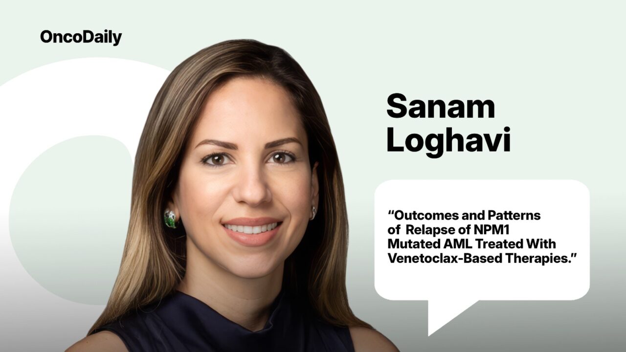 Sanam Loghavi: Relapse Patterns in NPM1-Mutated AML After Venetoclax-Based Therapy