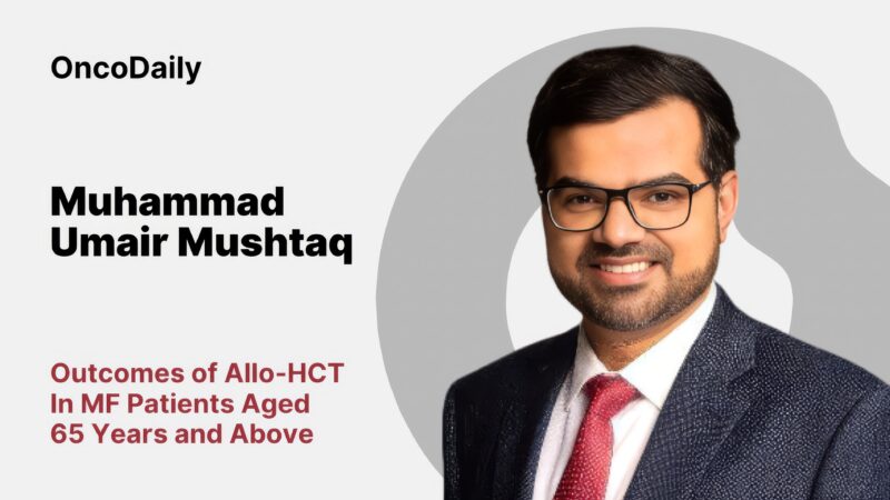 Muhammad Umair Mushtaq: Outcomes of Allo-HCT in MF Patients Aged 65 Years and Above