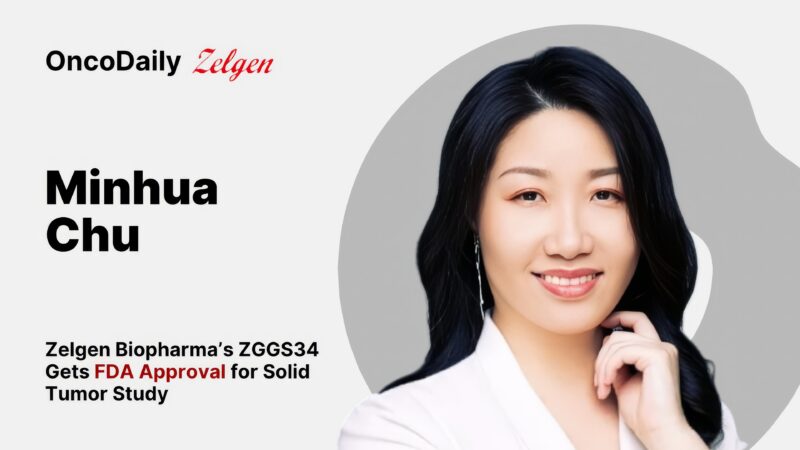 Minhua Chu: Zelgen Biopharma’s ZGGS34 Gets FDA Approval for Solid Tumor Study