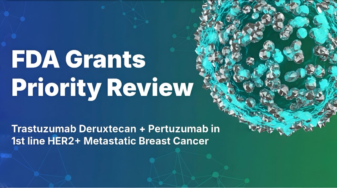 FDA Priority Review for Enhertu + Pertuzumab in first line HER2+ MBC