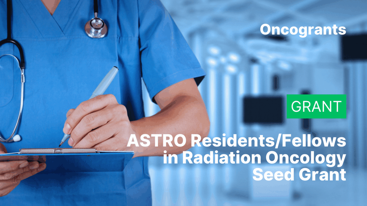 ASTRO Residents/Fellows in Radiation Oncology Seed Grant