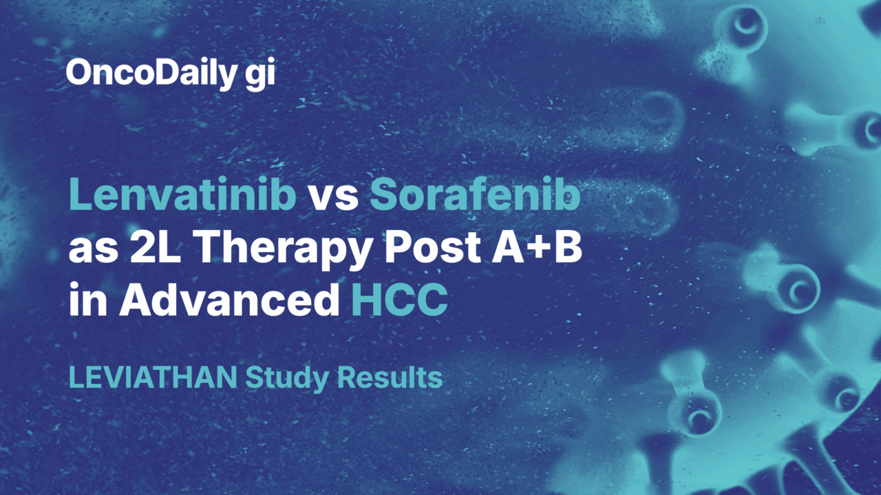 LEVIATHAN Study Results: Lenvatinib vs Sorafenib as 2L Treatment for Hepatocellular Carcinoma