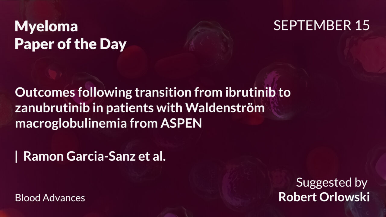 Myeloma Paper of the Day, September 15th, Suggested by Robert Orlowski