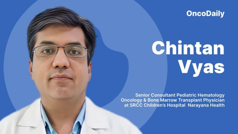 Chintan Vyas: Pleased to Join SRCC Children’s Hospital as Senior Consultant in Pediatric Hematology Oncology and BMT