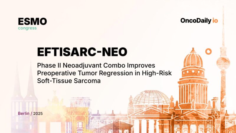 EFTISARC-NEO: Phase II Neoadjuvant Combo Improves Preoperative Tumor Regression in High-Risk Soft-Tissue Sarcoma