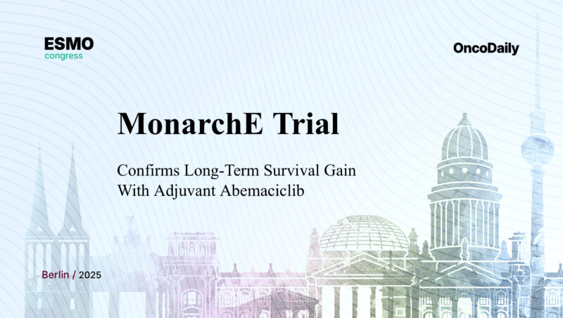 monarchE Trial at ESMO 2025: Adjuvant Abemaciclib Plus Endocrine Therapy Improves Overall Survival in High-Risk HR+, HER2− Early Breast Cancer