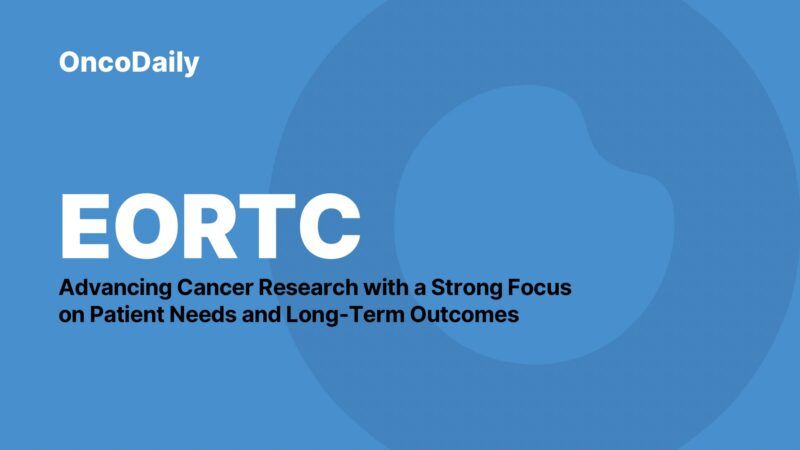 Advancing Cancer Research with a Strong Focus on Patient Needs and Long-Term Outcomes – EORTC