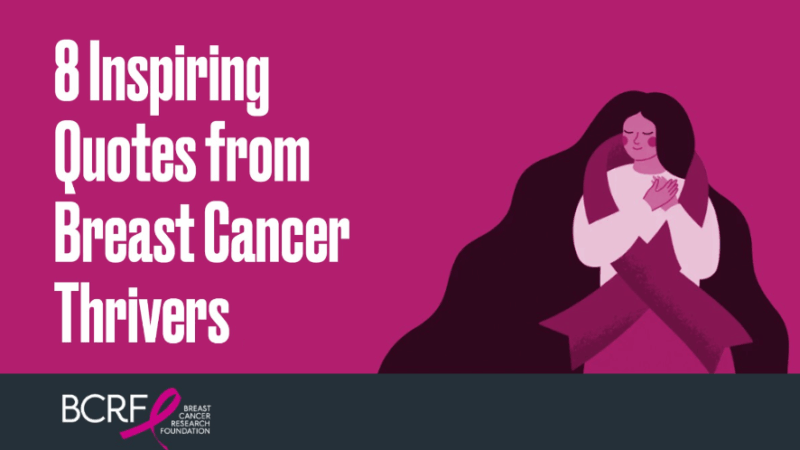 8 Inspiring Quotes From Breast Cancer Thrivers – Breast Cancer Research Foundation
