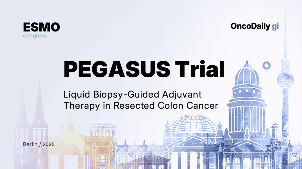 PEGASUS Trial at ESMO 2025: Liquid Biopsy-Guided Adjuvant Therapy in Resected Colon Cancer