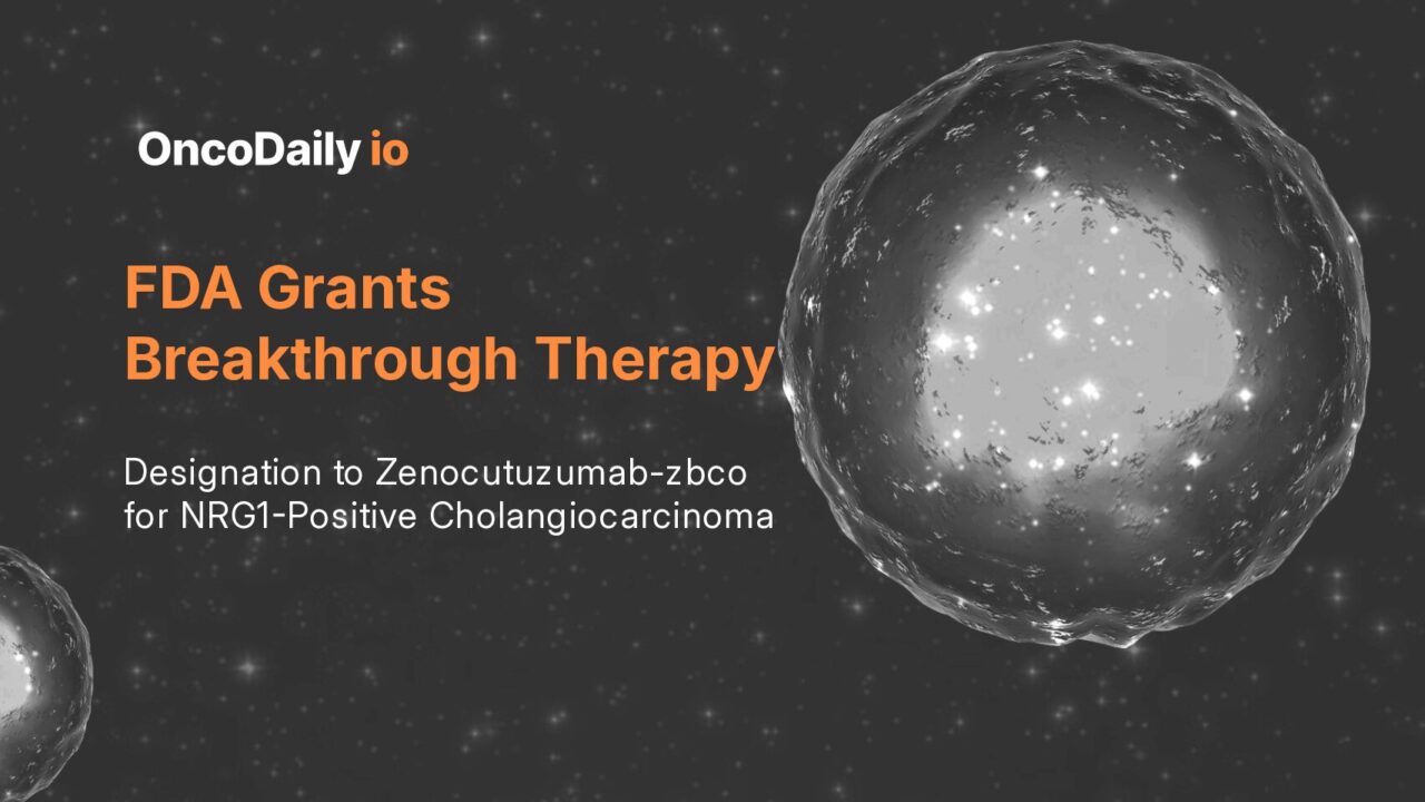 FDA Grants Breakthrough Therapy Designation to Zenocutuzumab-zbco for NRG1-Positive Cholangiocarcinoma