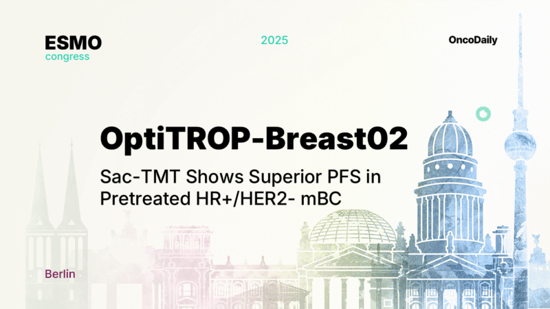 OptiTROP-Breast02 Trial at ESMO 2025: Sac-TMT Shows Superior PFS in Pretreated HR+/HER2- Metastatic Breast Cancer