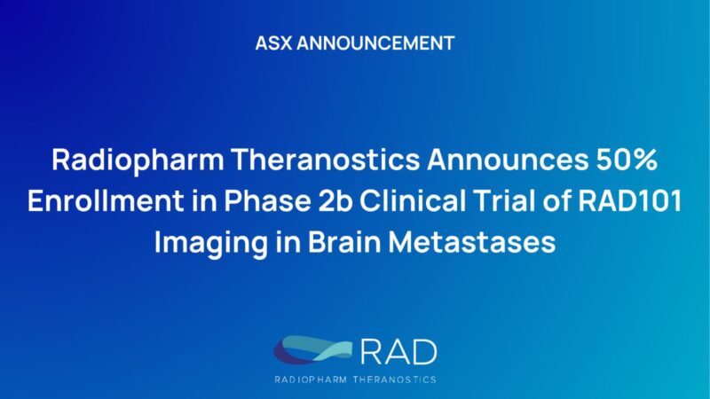 Phase 2b Trial of RAD101 Imaging in Brain Metastases has Achieved 50% Patient Enrollment – Radiopharm Theranostics