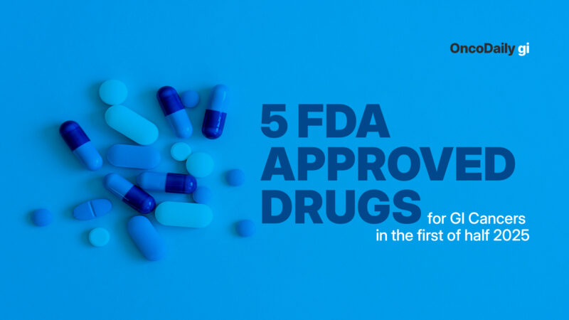5 FDA approved drugs for GI Cancers in the first of half 2025