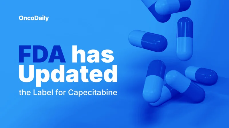 FDA Updates Capecitabine Label to Require Pre-Treatment DPYD Genetic Testing