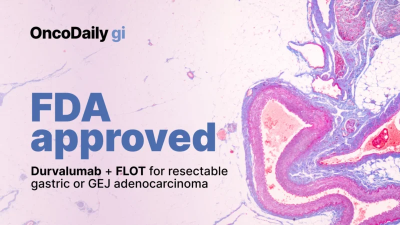 FDA approved Durvalumab plus FLOT for resectable gastric or GEJ adenocarcinoma
