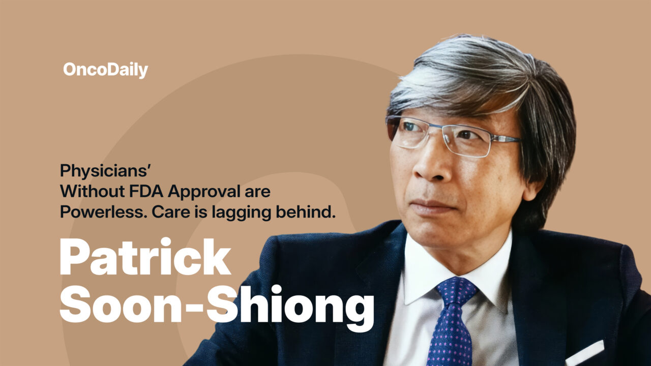 Patrick Soon-Shiong: Expanded Access is Not Enough… Withholding FDA Approval Impacts Quality Care
